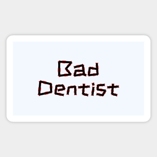 Bad Dentist - Funny Dental Hygienist Puns Magnet